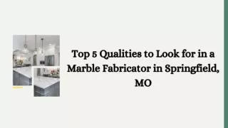 Top 5 Qualities to Look for in a Marble Fabricator in Springfield, MO