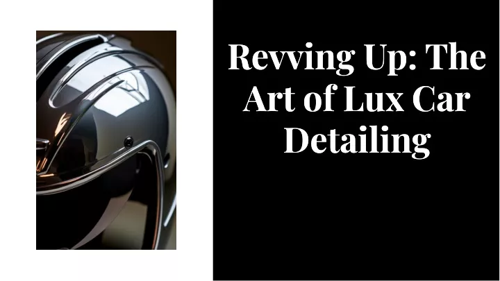 revvlng up the art of lux car detalllng detalllng
