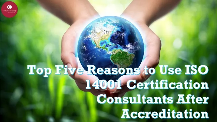 top five reasons to use iso 14001 certification