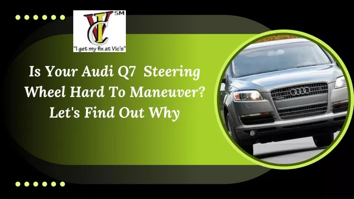 is your audi q7 steering wheel hard to maneuver