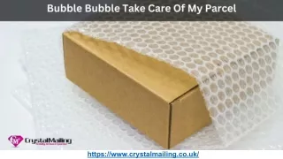 Bubble Bubble Take Care Of My Parcel