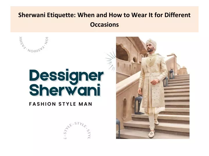 sherwani etiquette when and how to wear it for different occasions