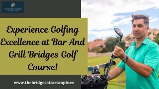 Experience Golfing Excellence at Bar And Grill Bridges Golf Course!
