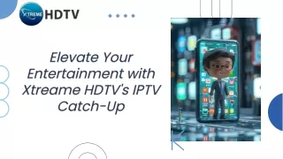 Xtreame HDTV Introduces IPTV Catch Up for Seamless Viewing!