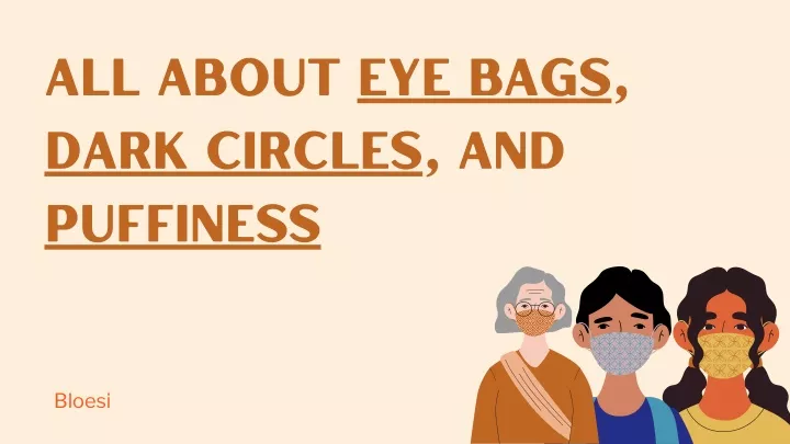 all about eye bags dark circles and puffiness