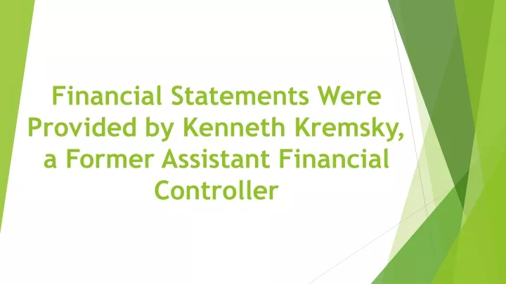 financial statements were provided by kenneth kremsky a former assistant financial controller