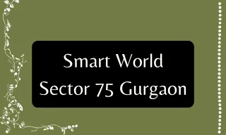 Smart World Sector 75 Gurgaon
