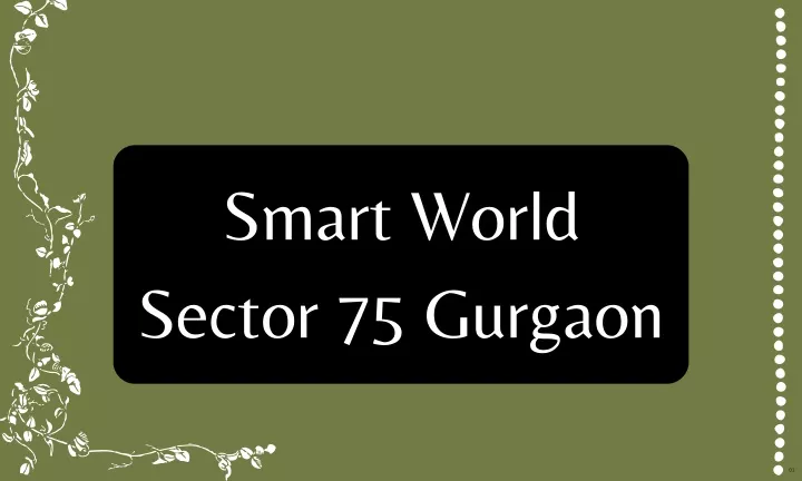 smart world sector 75 gurgaon