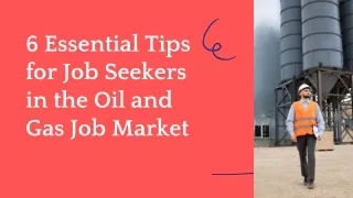 Navigating the Oil and Gas Job Market: 6 Essential Tips for Job Seekers