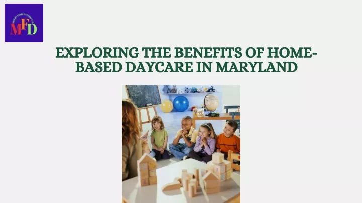 exploring the benefits of home based daycare
