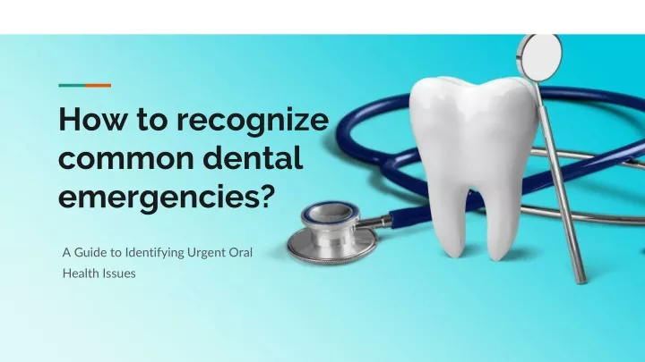 how to recognize common dental emergencies