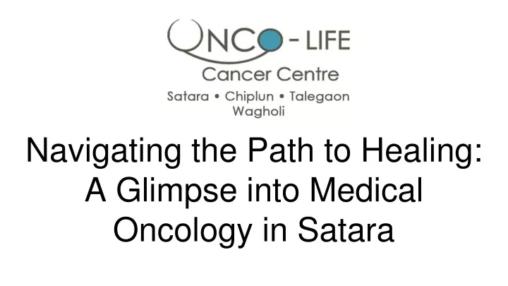 navigating the path to healing a glimpse into medical oncology in satara