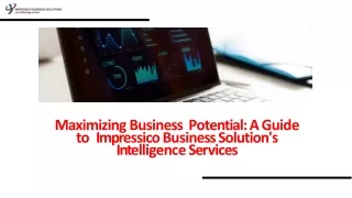 Maximizing Business  Potential A Guide to  Impressico Business Solution's  Intelligence Services