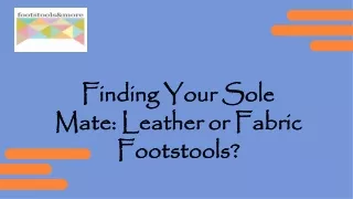 Finding Your Sole Mate: Leather or Fabric Footstools?