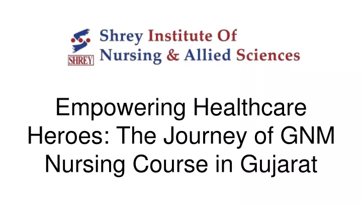 empowering healthcare heroes the journey of gnm nursing course in gujarat