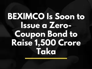 BEXIMCO Is Soon to Issue a Zero-Coupon Bond to Raise 1,500 Crore Taka