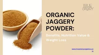 Organic Jaggery Powder - Benefits, Nutrition Value & Weight Loss