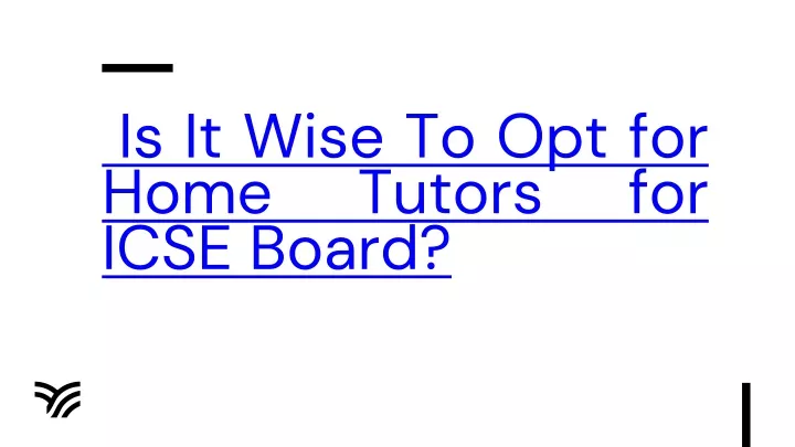 is it wise to opt for home tutors for icse board