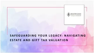 Safeguarding Your Legacy: Navigating Estate and Gift Tax Valuation
