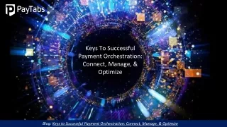 Keys To Successful Payment Orchestration Connect, Manage, & Optimize