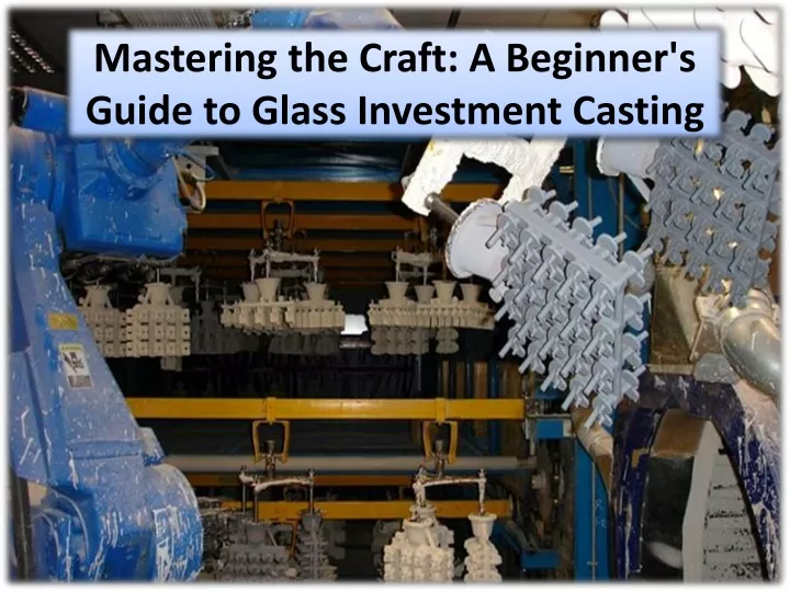 mastering the craft a beginner s guide to glass investment casting