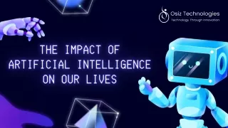 The Impact of  Artificial Intelligence on Our Lives