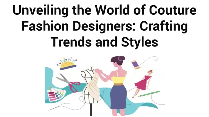 unveiling the world of couture fashion designers crafting trends and styles