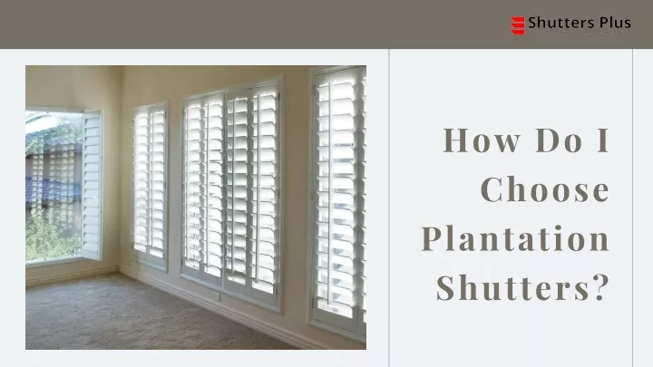 how do i choose plantation shutters