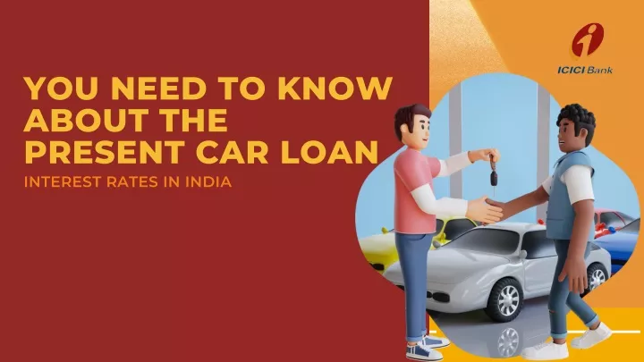 you need to know about the present car loan