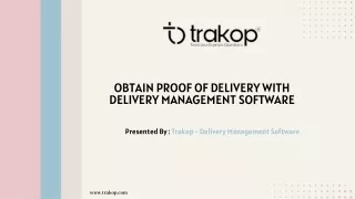 Obtain Proof of Delivery With Delivery Management Software by trakop