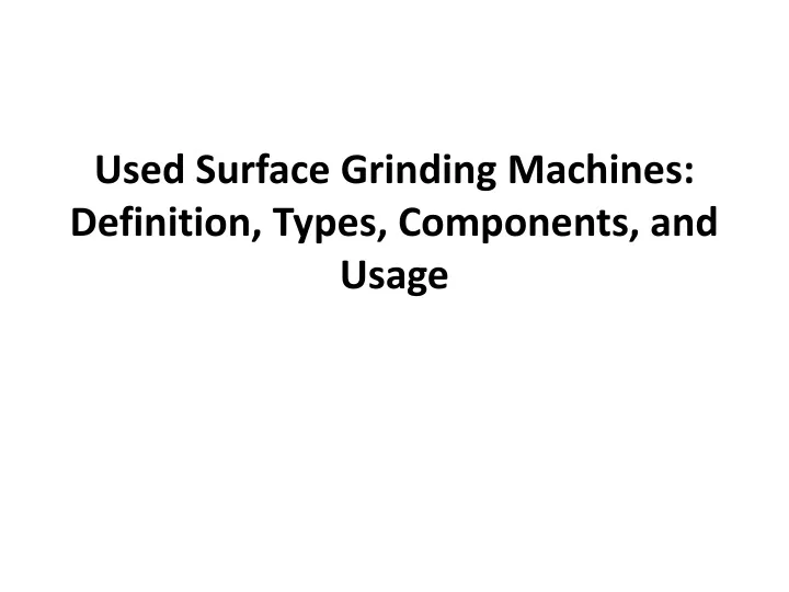 used surface grinding machines definition types components and usage