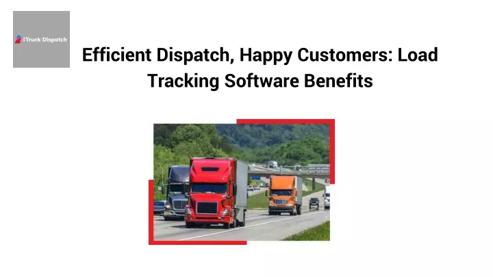 efficient dispatch happy customers load tracking software benefits