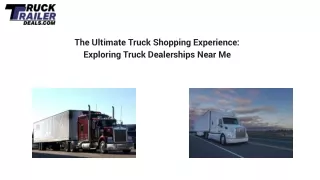 The Ultimate Truck Shopping Experience: Exploring Truck Dealerships Near Me