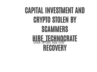 CAPITAL INVESTMENT AND CRYPTO STOLEN BY SCAMMERS HIRE_TECHNOCRATE RECOVERY