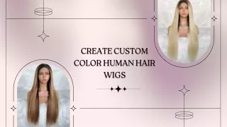 Create Custom Color Human Hair Wigs