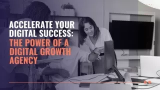 Accelerate Your Digital Success: The Power of a Digital Growth Agency