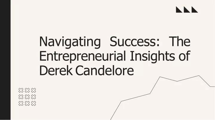 navigating success the entrepreneurial insights of derek candelore