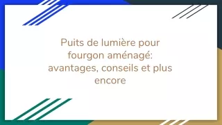 Puits de lumière pour fourgon aménagé: avantages, conseils et plus encore