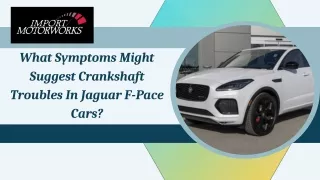 What Symptoms Might Suggest Crankshaft Troubles In Jaguar F-Pace Cars