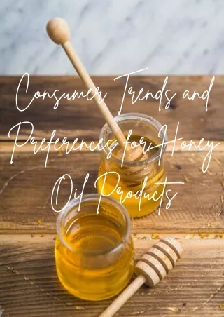 Consumer Trends and Preferences for Honey Oil Products