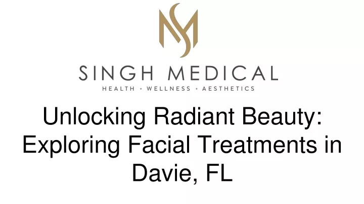 unlocking radiant beauty exploring facial treatments in davie fl