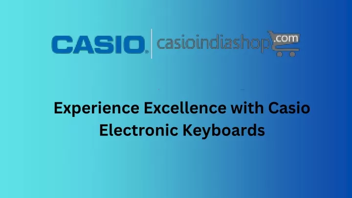 experience excellence with casio electronic