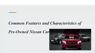 Common Features and Characteristics of Pre-Owned Nissan Cars