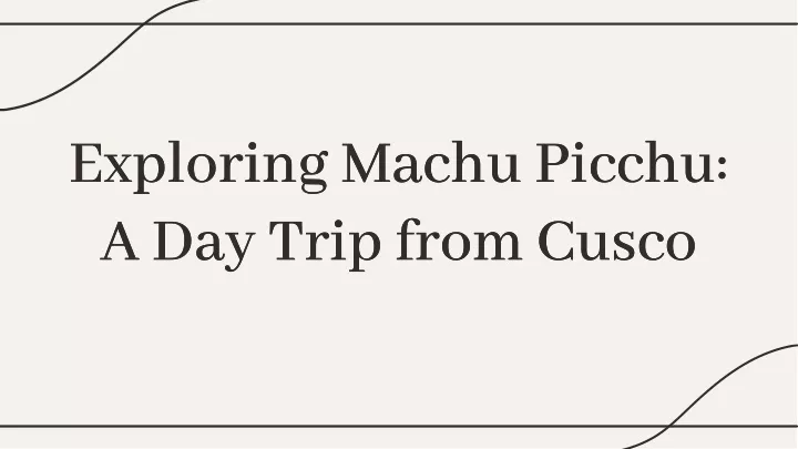 exploring machu picchu a day trip from cusco