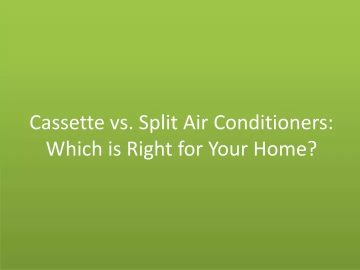 cassette vs split air conditioners which is right for your home