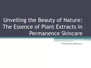 Unveiling the Beauty of Nature: The Essence of Plant Extracts in Permanence Skin