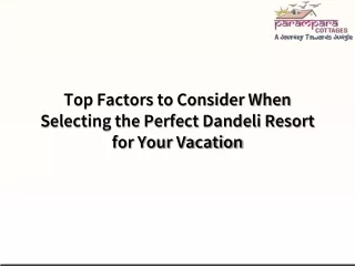 Top Factors to Consider When Selecting the Perfect Dandeli Resort for Your Vacation