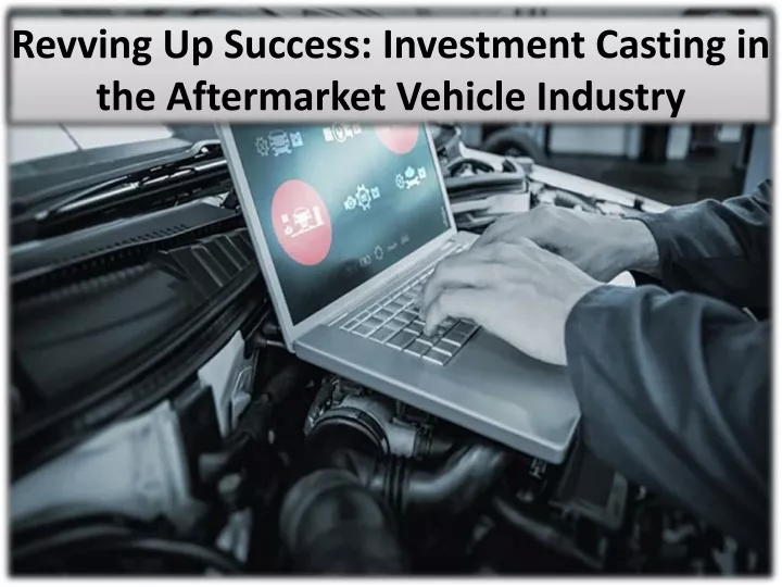 revving up success investment casting in the aftermarket vehicle industry