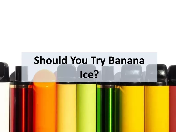 should you try banana ice