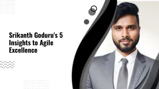 Srikanth Goduru's 5 Insights to Agile Excellence